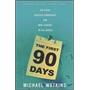 The First 90 Days: Critical Success Strategies for New Leaders at All Levels The First 90 Days: Critical Success Strategies for New Leaders at All Levels