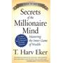 Secrets of the Millionaire Mind: Mastering the Inner Game of Wealth Secrets of the Millionaire Mind: Mastering the Inner Game of Wealth