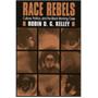 Race Rebels : Culture, Politics, and the Black Working Class Race Rebels : Culture, Politics, and the Black Working Class
